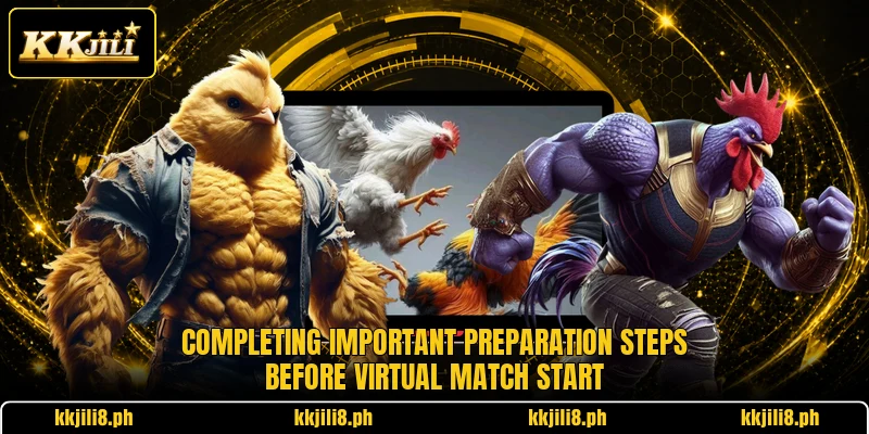 Completing important preparation steps before virtual match start