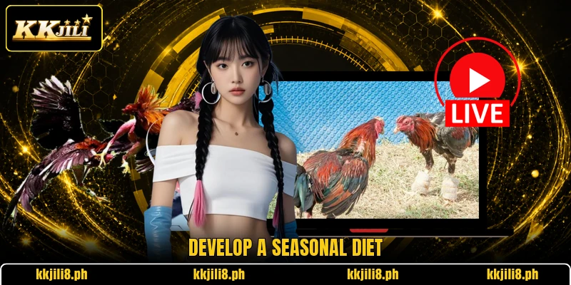 Develop a seasonal diet