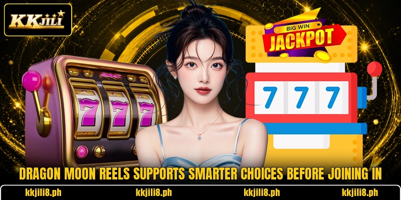 Dragon Moon Reels Supports Smarter Choices Before Joining In
