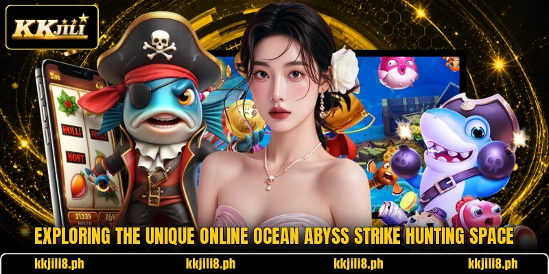Exploring the unique online ocean abyss strike hunting space