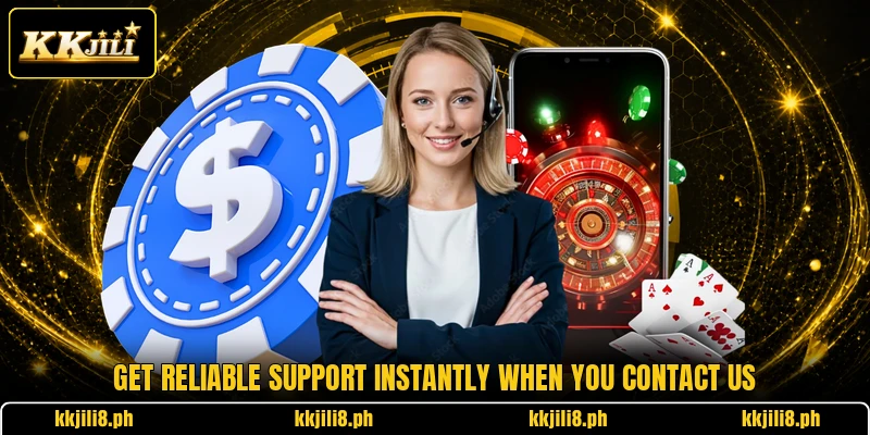 Get reliable support instantly when you contact us