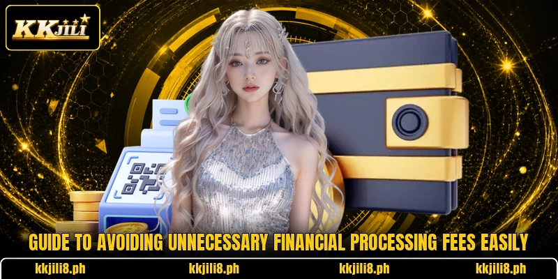 Guide to avoiding unnecessary financial processing fees easily