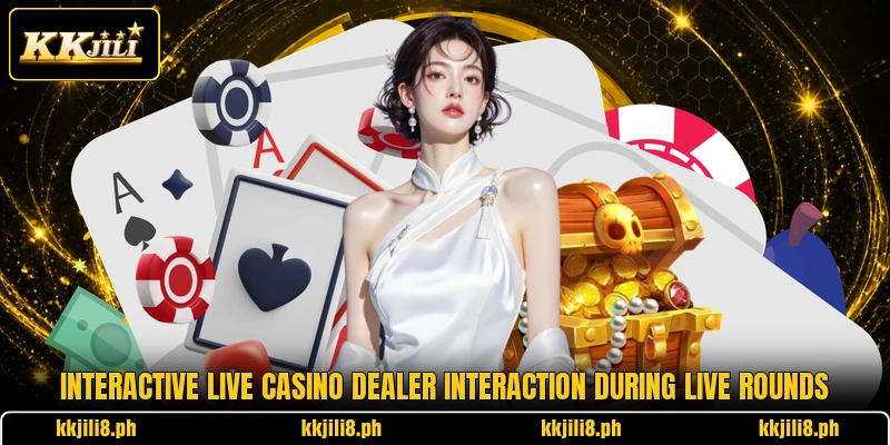 Interactive Live Casino dealer interaction during live rounds