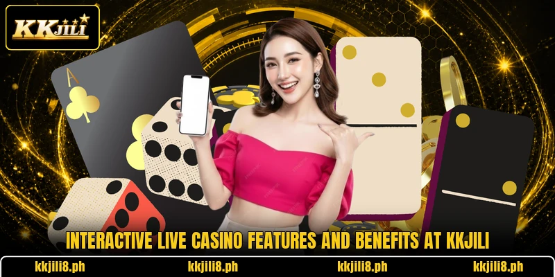 Interactive Live Casino Features And Benefits At KKJili