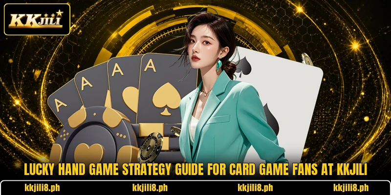 Lucky Hand Game Strategy Guide For Card Game Fans At KKJili