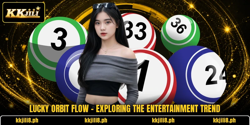 Lucky Orbit Flow - Exploring The Entertainment Trend