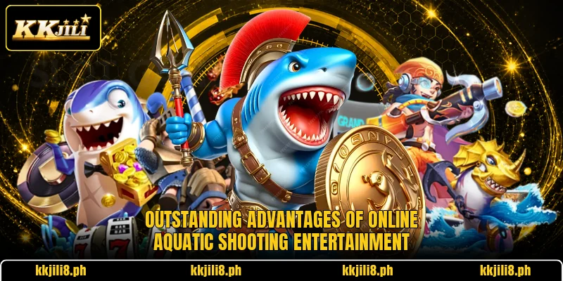 Outstanding advantages of online aquatic shooting entertainment