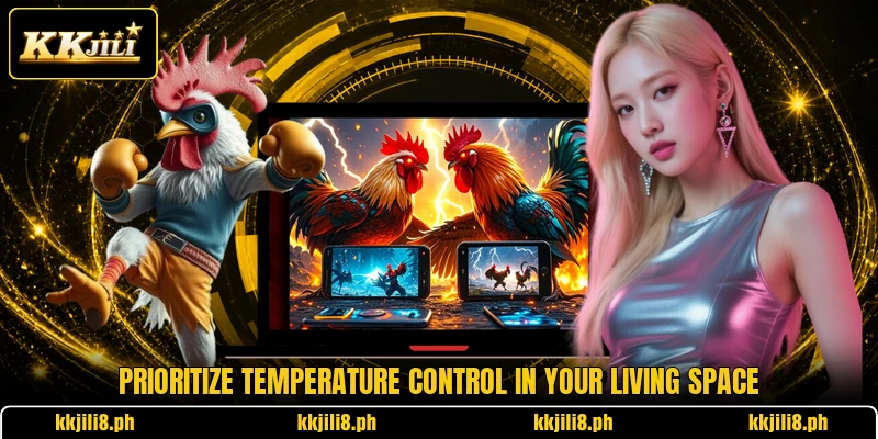 Prioritize temperature control in your living space