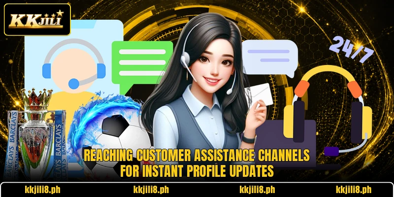 Reaching customer assistance channels for instant profile updates