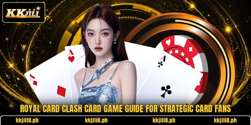 Royal Card Clash Card Game Guide For Strategic Card Fans