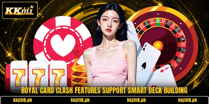 Royal Card Clash features support smart deck building