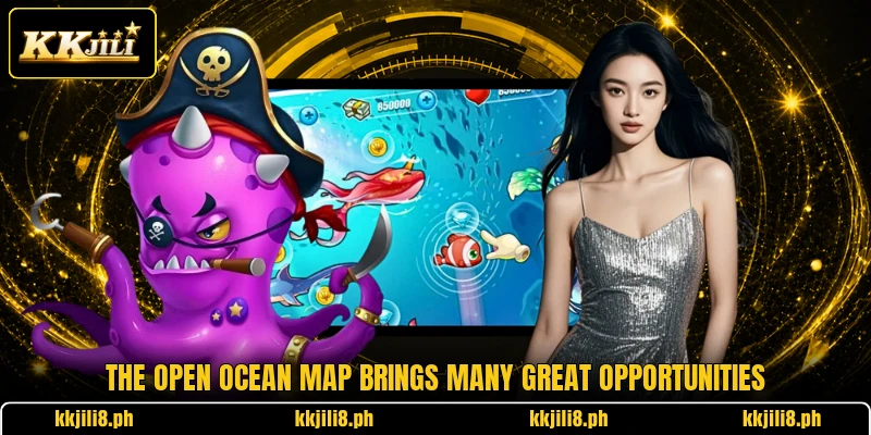 The open ocean map brings many great opportunities